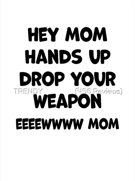 drop your weapon mom.